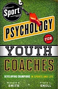 Sport Psychology for Youth Coaches: Developing Champions in Sports and Life (Paperback)