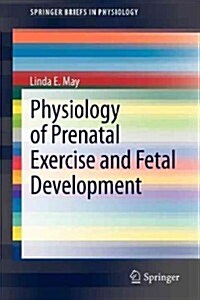 Physiology of Prenatal Exercise and Fetal Development (Paperback)