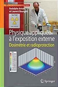 Physique Appliquee A LExposition Externe: Dosimetrie Et Radioprotection (Paperback, 2013)