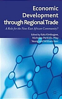 Economic Development Through Regional Trade : A Role for the New East African Community? (Hardcover)