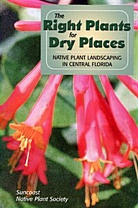The Right Plants for Dry Places: Native Plant Landscaping in Central Florida (Paperback, 2)