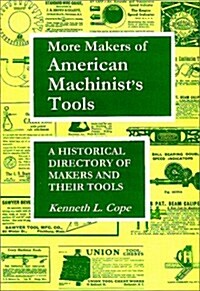 More Makers of American Machinists Tools: A Historical Directory of Makers and Their Tools (Paperback)