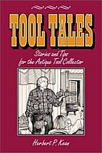Tool Tales, Stories and Tips for the Antique Tool Collector (Paperback)