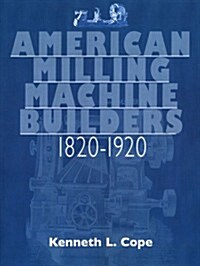 American Milling Machine Builders 1820-1920 (Paperback)