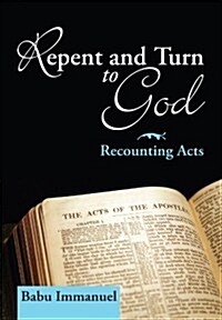 Repent and Turn to God: Recounting Acts (Paperback)