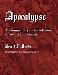 The Apocalypse: A Commentary on Revelation in Words and Images (Paperback)