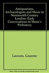 Antiquarians, Archaeologists and Music in Nineteenth Century London (Paperback)