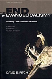 The End of Evangelicalism? Discerning a New Faithfulness for Mission (Paperback)