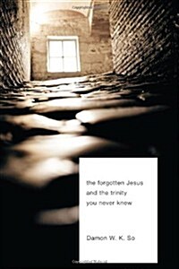 The Forgotten Jesus and the Trinity You Never Knew (Paperback)