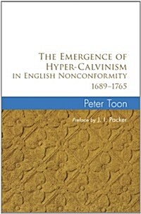 The Emergence of Hyper-Calvinism in English Nonconformity 1689-1765 (Paperback)