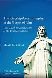 The Kingship-Cross Interplay in the Gospel of John (Paperback)