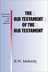 The Old Testament of the Old Testament: Patriarchal Narratives and Mosaic Yahwism (Paperback)