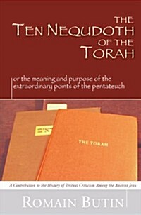 Ten Nequdoth of the Torah: Or the Meaning and Purpose of the Extraordinary Points of the Pentateuch (Paperback)