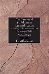 The Orations of St. Athanasius against the Arians According to the Benedictine Text (Paperback)