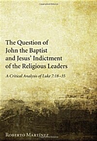 The Question of John the Baptist and Jesus Indictment of the Religious Leaders (Paperback)