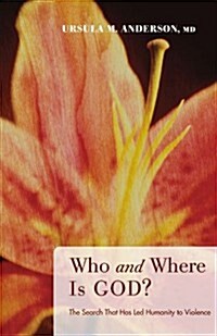 Who and Where Is God?: The Search That Has Led Humanity to Violence (Paperback)
