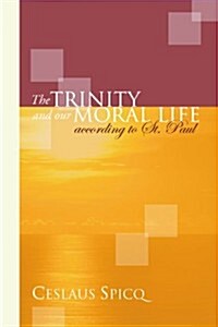 The Trinity and Our Moral Life according to St. Paul (Paperback)