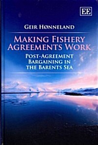 Making Fishery Agreements Work : Post-Agreement Bargaining in the Barents Sea (Hardcover)