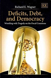 Deficits, Debt, and Democracy : Wrestling with Tragedy on the Fiscal Commons (Hardcover)