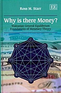 Why is there Money? : Walrasian General Equilibrium Foundations of Monetary Theory (Hardcover)