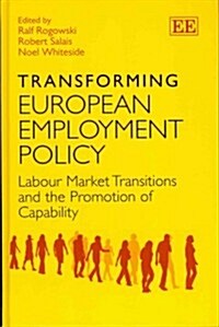 Transforming European Employment Policy : Labour Market Transitions and the Promotion of Capability (Hardcover)