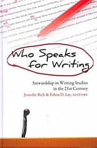 Who Speaks for Writing: Stewardship in Writing Studies in the 21st Century (Hardcover)