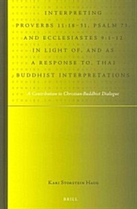 Interpreting Proverbs 11:18-31, Psalm 73, and Ecclesiastes 9:1-12 in Light Of, and as a Response To, Thai Buddhist Interpretations: A Contribution to (Hardcover)