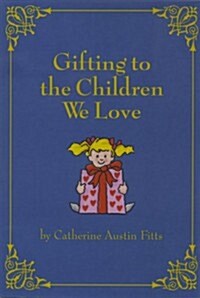 Gifting to the Children We Love (Paperback)
