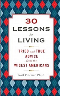 30 Lessons for Living: Tried and True Advice from the Wisest Americans (Hardcover)