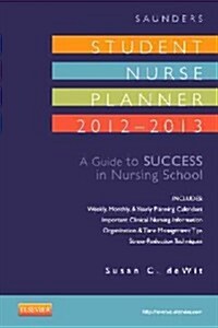 Saunders Student Nurse Planner: A Guide to Success in Nursing School (Spiral, 2012-2013)