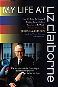 My Life at Liz Claiborne: How We Broke the Rules and Built the Largest Fashion Company in the World a Business Memoir (Hardcover)