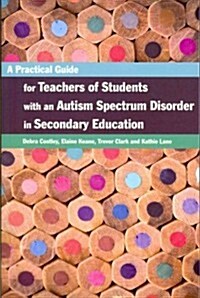 A Practical Guide for Teachers of Students With an Autism Spectrum Disorder in Secondary Education (Paperback)