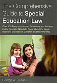 The Comprehensive Guide to Special Education Law : Over 400 Frequently Asked Questions and Answers Every Educator Needs to Know About the Legal Rights (Paperback)