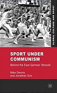 Sport Under Communism : Behind the East German Miracle (Hardcover)