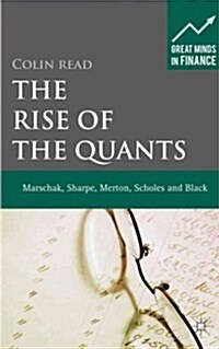 The Rise of the Quants : Marschak, Sharpe, Black, Scholes and Merton (Hardcover)