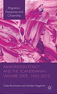 Immigration Policy and the Scandinavian Welfare State 1945-2010 (Hardcover)