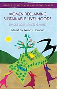 Women Reclaiming Sustainable Livelihoods : Spaces Lost, Spaces Gained (Hardcover)