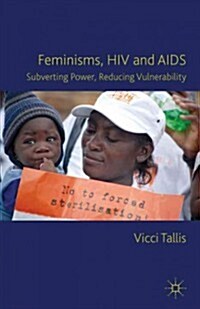 Feminisms, HIV and AIDS : Subverting Power, Reducing Vulnerability (Hardcover)