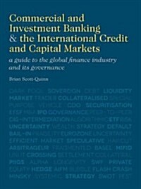 Commercial and Investment Banking and the International Credit and Capital Markets : A Guide to the Global Finance Industry and Its Governance (Hardcover)