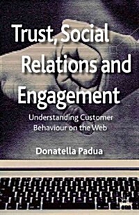 Trust, Social Relations and Engagement : Understanding Customer Behaviour on the Web (Hardcover)