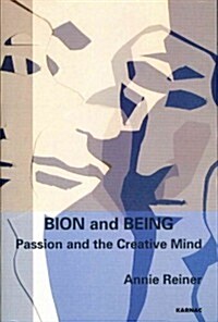 Bion and Being : Passion and the Creative Mind (Paperback)