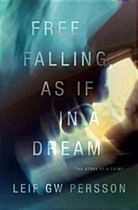 Free Falling, as If in a Dream: The Story of a Crime (Hardcover)