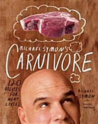 Michael Symons Carnivore: 120 Recipes for Meat Lovers: A Cookbook (Hardcover)