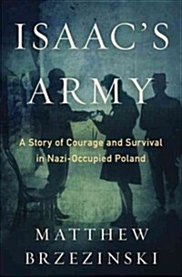 Isaacs Army: A Story of Courage and Survival in Nazi-Occupied Poland (Hardcover)