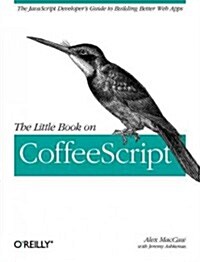 The Little Book on Coffeescript: The JavaScript Developers Guide to Building Better Web Apps (Paperback)