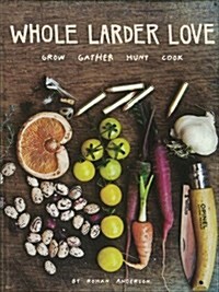 Whole Larder Love: Grow Gather Hunt Cook (Hardcover)