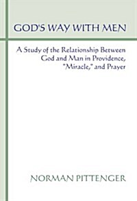 Gods Way with Men: A Study of the Relationship Between God and Man in Providence, Miracle, and Prayer (Paperback)