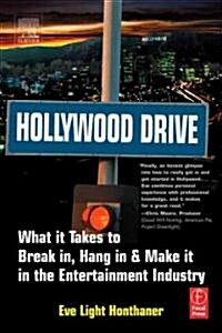 Hollywood Drive : What it Takes to Break in, Hang in and Make it in the Entertainment Industry (Paperback)