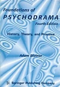 Foundations of Psychodrama: History, Theory, and Practice, Fourth Edition (Paperback, 4)