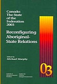 Canada: The State of the Federation 2003: Reconfiguring Aboriginal-State Relations Volume 14 (Paperback)